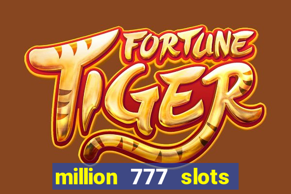 million 777 slots paga mesmo